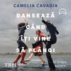 Coperta cărții Dansează când îți vine să plângi (audiobook)