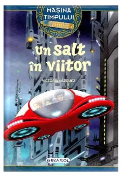Coperta cărții Masina timpului. Un salt in viitor - Victoria Vazquez, Carlos Jimenez