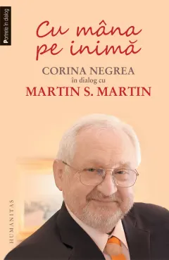 Coperta cărții Cu mana pe inima. Corina Negrea in dialog cu Martin S. Martin