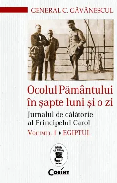 Coperta cărții Ocolul Pamantului in sapte luni si o zi. Jurnalul de calatorie al Principelui Carol. Egiptul (vol.1)
