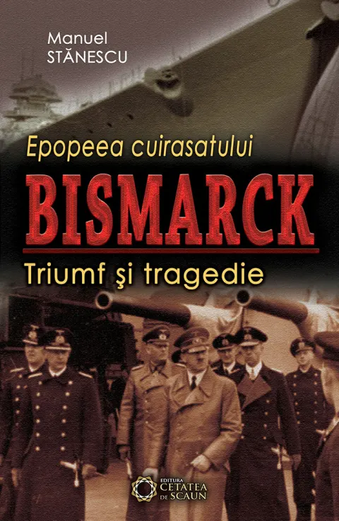 Coperta cărții Epopeea cuirasatului Bismarck. Triumf și tragedie