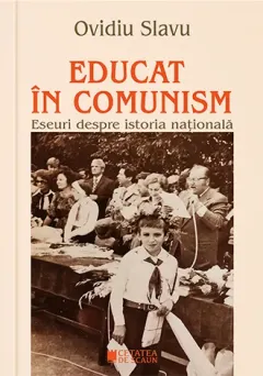 Coperta cărții Educat în comunism. Eseuri despre istoria națională