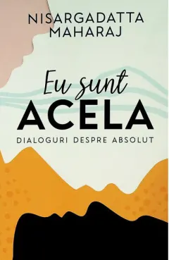 Coperta cărții Eu sunt Acela. Dialoguri despre Absolut