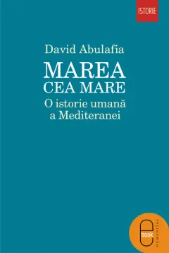 Coperta cărții Marea cea Mare. O istorie umana a Mediteranei (epub)