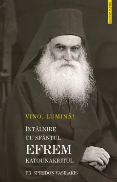 Coperta cărții Vino, Lumină! Întâlnire cu Sfântul Efrem Katunakiotul