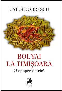 Coperta cărții Bolyai la Timisoara. O epopee onirica