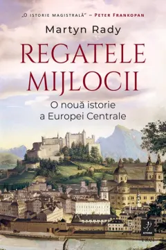 Coperta cărții Regatele Mijlocii. O nouă istorie a Europei Centrale