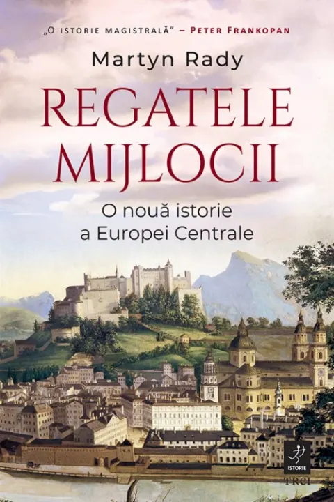 Coperta cărții Regatele Mijlocii. O nouă istorie a Europei Centrale