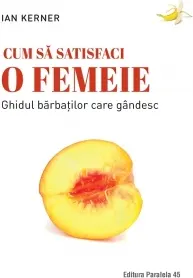 Coperta cărții Cum sa satisfaci o femeie. Ghidul barbatilor care gandesc