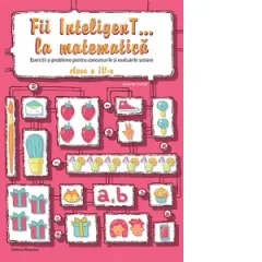 Coperta cărții Fii InteligenT... la matematica. Exercitii si probleme pentru concursurile si evaluarile scolare - clasa a IV-a (editia 2023)