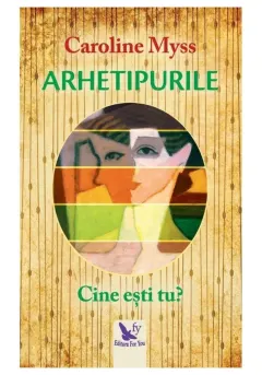 Coperta cărții Arhetipurile. Cine esti tu? Editie revizuita