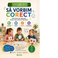 Coperta cărții Sa vorbim corect. Ghid practic de logopedie pentru copii, parinti si specialisti