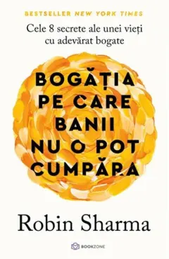 Coperta cărții Bogatia pe care banii nu o pot cumpara. Cele 8 secrete ale unei vieti cu adevarat bogate