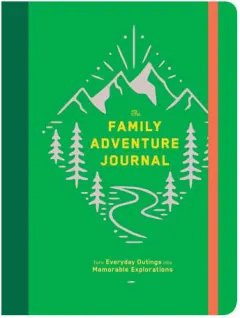 Coperta cărții The Family Adventure Journal: Turn Everyday Outings into Memorable Explorations (Family Travel Journal, Family Memory Book, Vacation Memory Book)