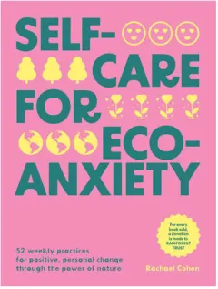 Coperta cărții Self-care for eco-anxiety: 52 weekly practices for positive, personal change through the power of nature