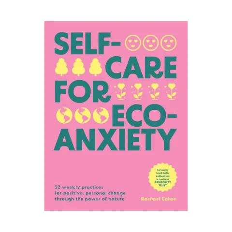 Coperta cărții Self-care for eco-anxiety: 52 weekly practices for positive, personal change through the power of nature
