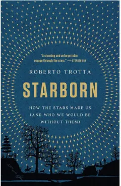 Coperta cărții Starborn: how the stars made us (and who we would be without them)