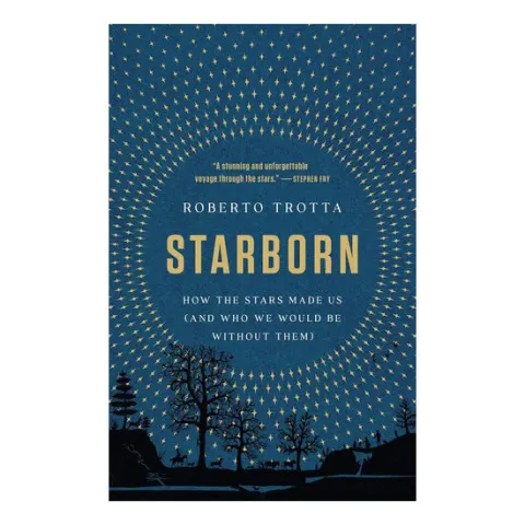 Coperta cărții Starborn: how the stars made us (and who we would be without them)