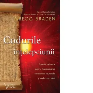 Coperta cărții Codurile intelepciunii. Formule stravechi pentru transformarea conexiunilor neuronale si vindecarea inimii
