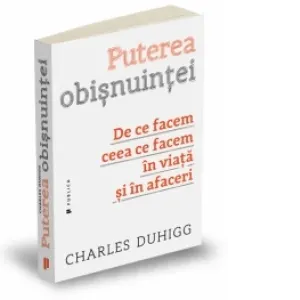 Coperta cărții Puterea obisnuintei - De ce facem ceea ce facem in viata si in afaceri