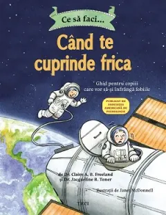 Coperta cărții Ce sa faci... cand te cuprinde frica - Dr. Claire A.B. Freeland, Dr. Jacqueline B. Toner