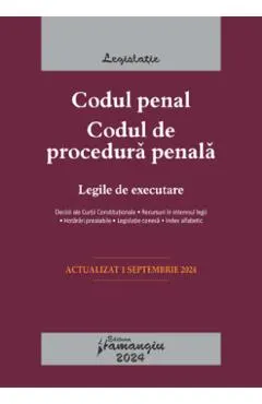 Coperta cărții Codul penal. Codul de procedura penala. Legile de executare Act.1 Septembrie 2024
