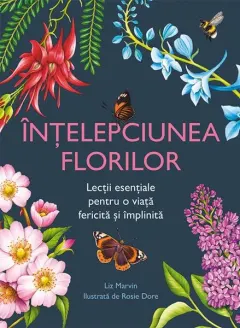 Coperta cărții Intelepciunea florilor. Lectii esentiale pentru o viata fericita si implinita
