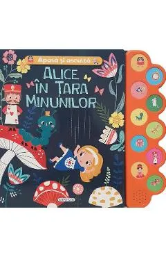 Coperta cărții Apasa si asculta. Alice in Tara Minunilor