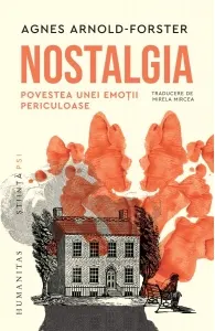 Coperta cărții Nostalgia. Povestea unei emotii periculoase - Agnes Arnold-Forster