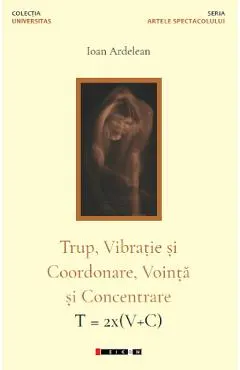 Coperta cărții Trup, vibratie si coordonare, vointa si concentrare