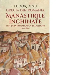 Coperta cărții Grecia din Romania. Manastirile inchinate din Tara Romaneasca si Moldova, 1564-1866