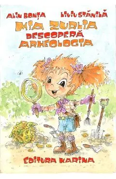 Coperta cărții Mia Zurlia descopera arheologia - Alin Bonta, Liviu Stanila