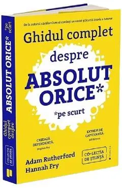 Coperta cărții Ghidul complet despre absolut orice (pe scurt) - Adam Rutherford, Hannah Fry