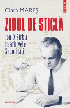 Coperta cărții Zidul de sticla. Ion D. Sirbu in arhivele securitatii