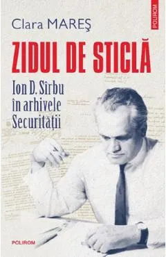 Coperta cărții Zidul de sticla. Ion D. Sirbu in arhivele securitatii