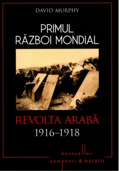 Coperta cărții Primul Război Mondial. Revolta Arabă 1916-1918