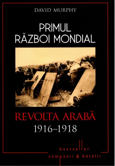 Coperta cărții Primul Război Mondial. Revolta Arabă 1916-1918