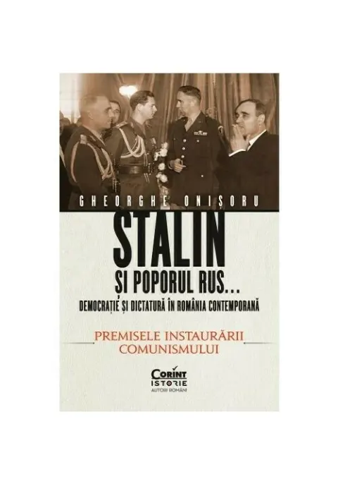 Coperta cărții Stalin si poporul rus... Democratie si dictatura in Romania contemporana. Premisele instaurarii comunismului (vol.1)