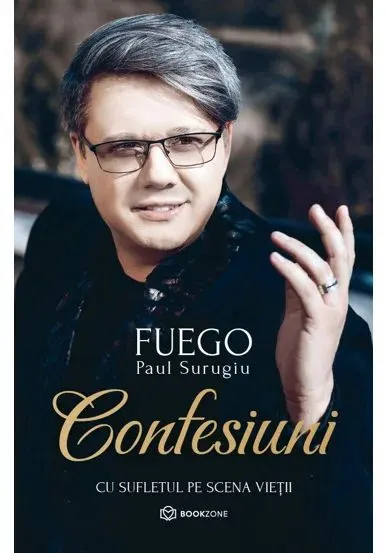 Coperta cărții Confesiuni. Cu sufletul pe scena vietii - Paul Surugiu Fuego
