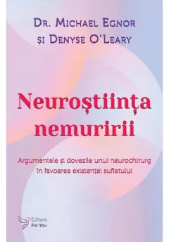 Coperta cărții Neurostiinta nemuririi.Argumentele si dovezile unui neurochirurg in favoarea existentei sufletului