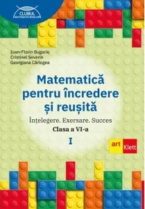 Coperta cărții Matematica pentru incredere si reusita. Intelegere. Exersare. Succes. Clasa a VI-a, partea I