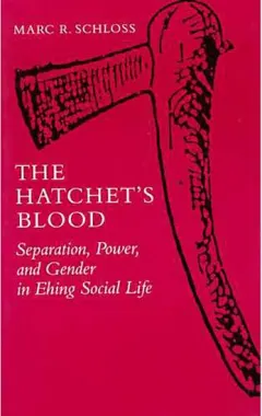 Coperta cărții The Hatchet's Blood: Separation, Power, and Gender in Ehing Social Life