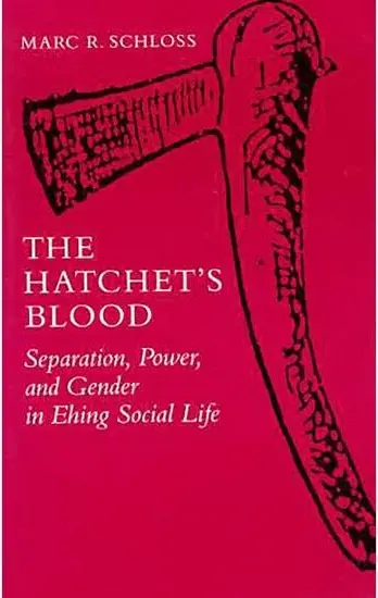 Coperta cărții The Hatchet's Blood: Separation, Power, and Gender in Ehing Social Life