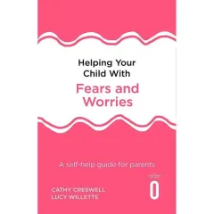 Coperta cărții Helping Your Child with Fears and Worries 2nd Edition: A self-help guide for parents