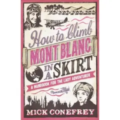 Coperta cărții How to Climb Mont Blanc in a Skirt
