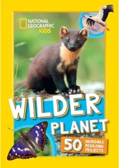 Coperta cărții Wilder Planet Amazing Rewilding Projects Around the World – An Animal Book for Kids (National Geographic Kids)