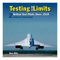 Coperta cărții Testing to the Limits: James to Zurakowski Volume 2