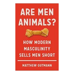 Coperta cărții Are Men Animals?, Matthew Gutmann