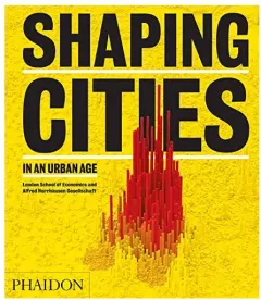 Coperta cărții Shaping Cities in an Urban Age, Ricky Burdett, Philipp Rode