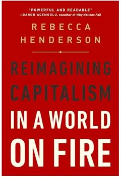 Coperta cărții Reimagining Capitalism in a World on Fire, Rebecca Henderson